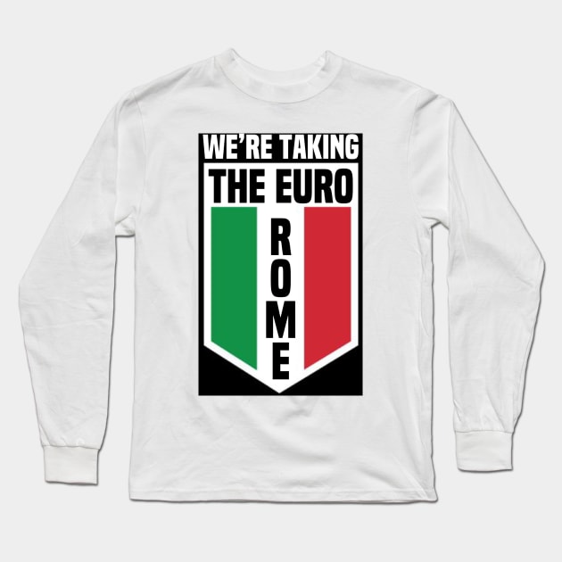 We’re Taking The Euro Rome Long Sleeve T-Shirt by FirstTees